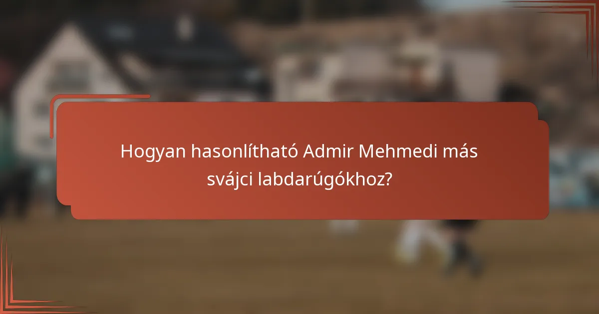 Hogyan hasonlítható Admir Mehmedi más svájci labdarúgókhoz?