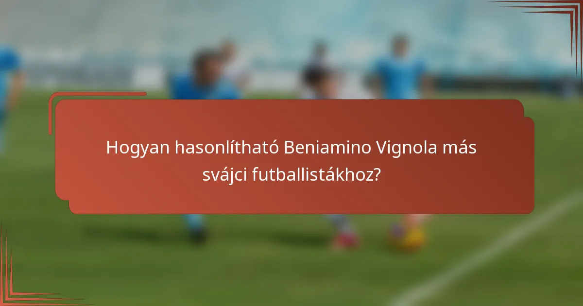 Hogyan hasonlítható Beniamino Vignola más svájci futballistákhoz?