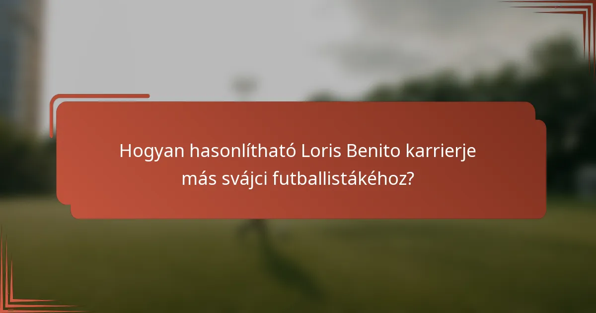 Hogyan hasonlítható Loris Benito karrierje más svájci futballistákéhoz?