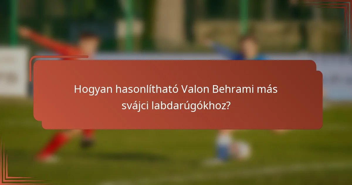Hogyan hasonlítható Valon Behrami más svájci labdarúgókhoz?