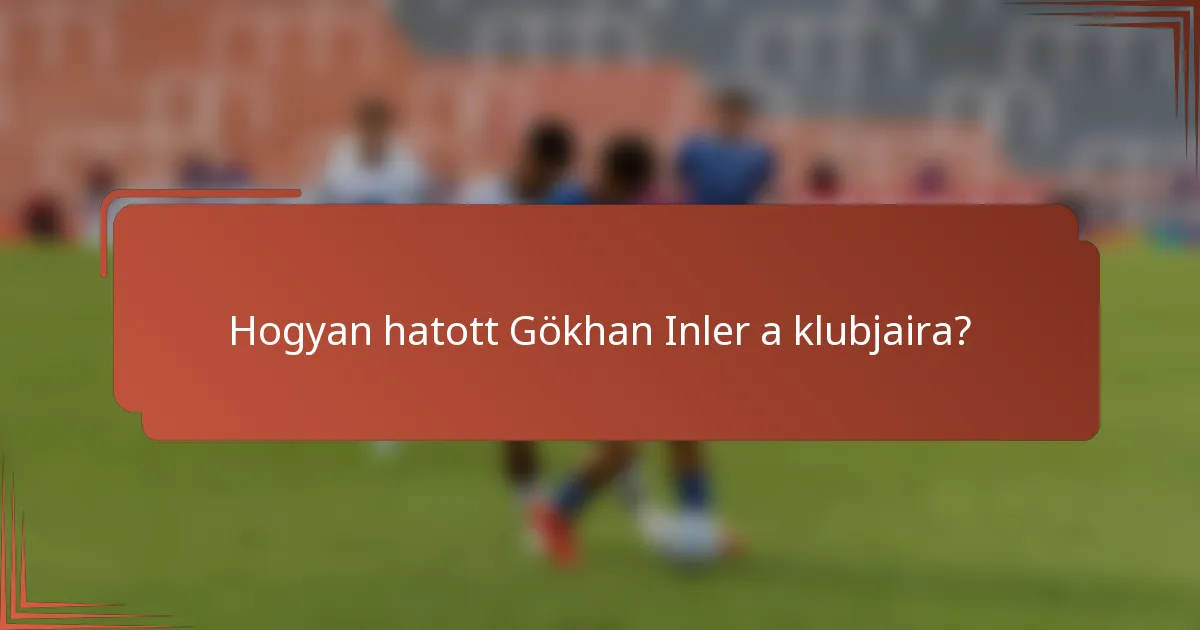 Hogyan hatott Gökhan Inler a klubjaira?