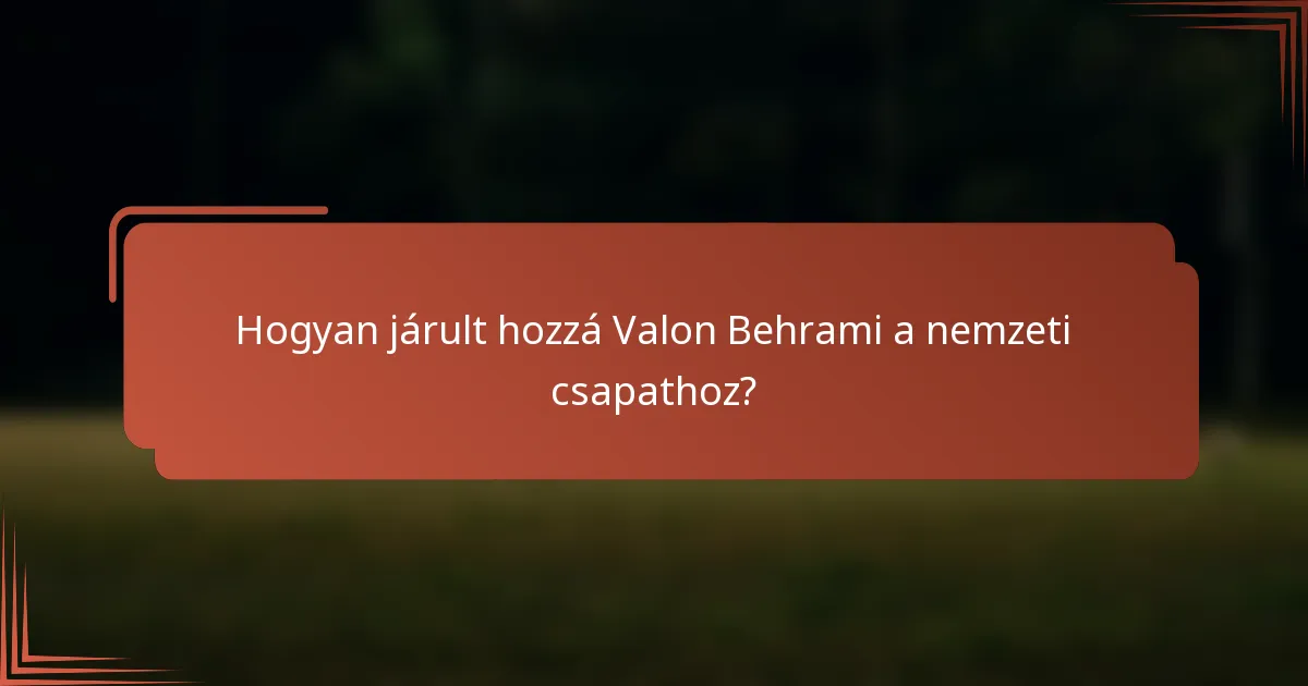Hogyan járult hozzá Valon Behrami a nemzeti csapathoz?
