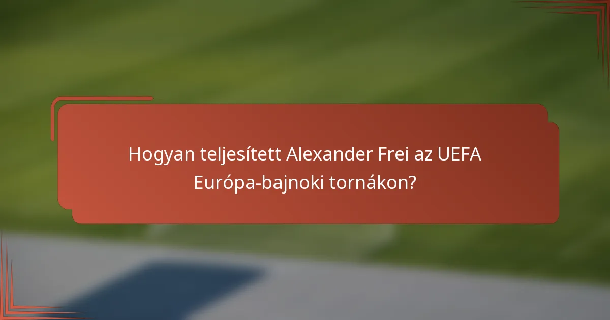 Hogyan teljesített Alexander Frei az UEFA Európa-bajnoki tornákon?