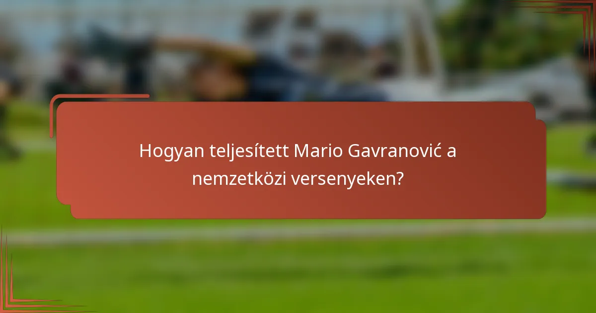 Hogyan teljesített Mario Gavranović a nemzetközi versenyeken?