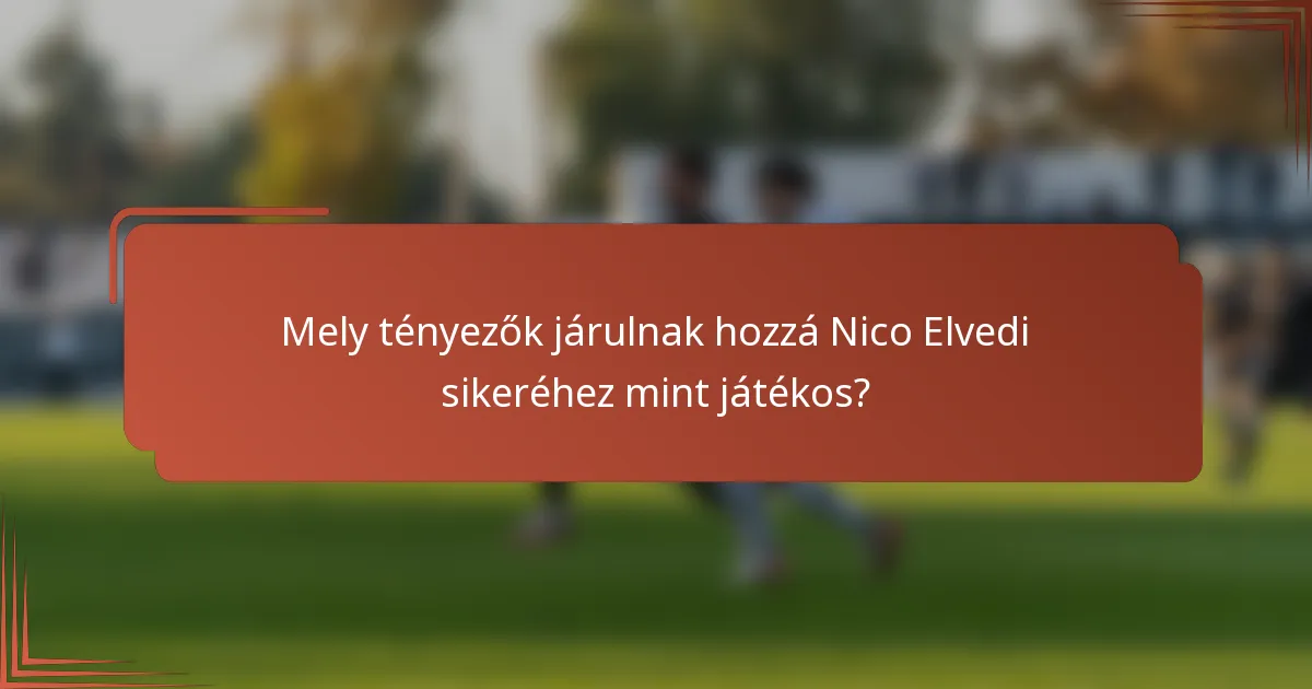 Mely tényezők járulnak hozzá Nico Elvedi sikeréhez mint játékos?