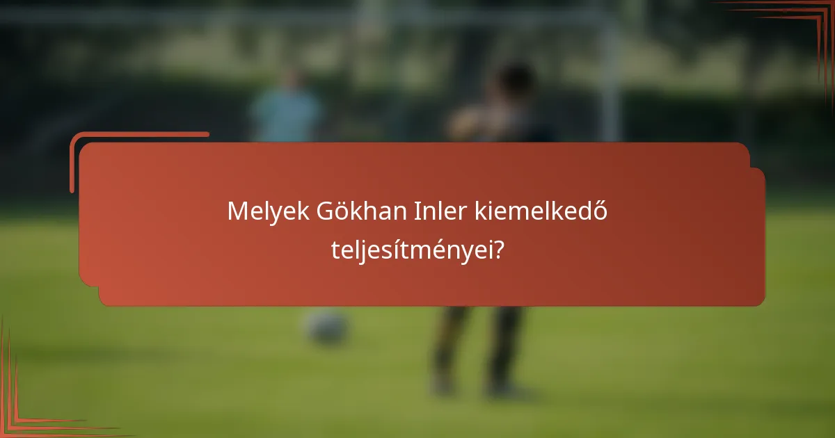 Melyek Gökhan Inler kiemelkedő teljesítményei?