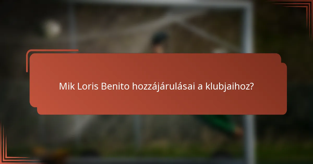 Mik Loris Benito hozzájárulásai a klubjaihoz?