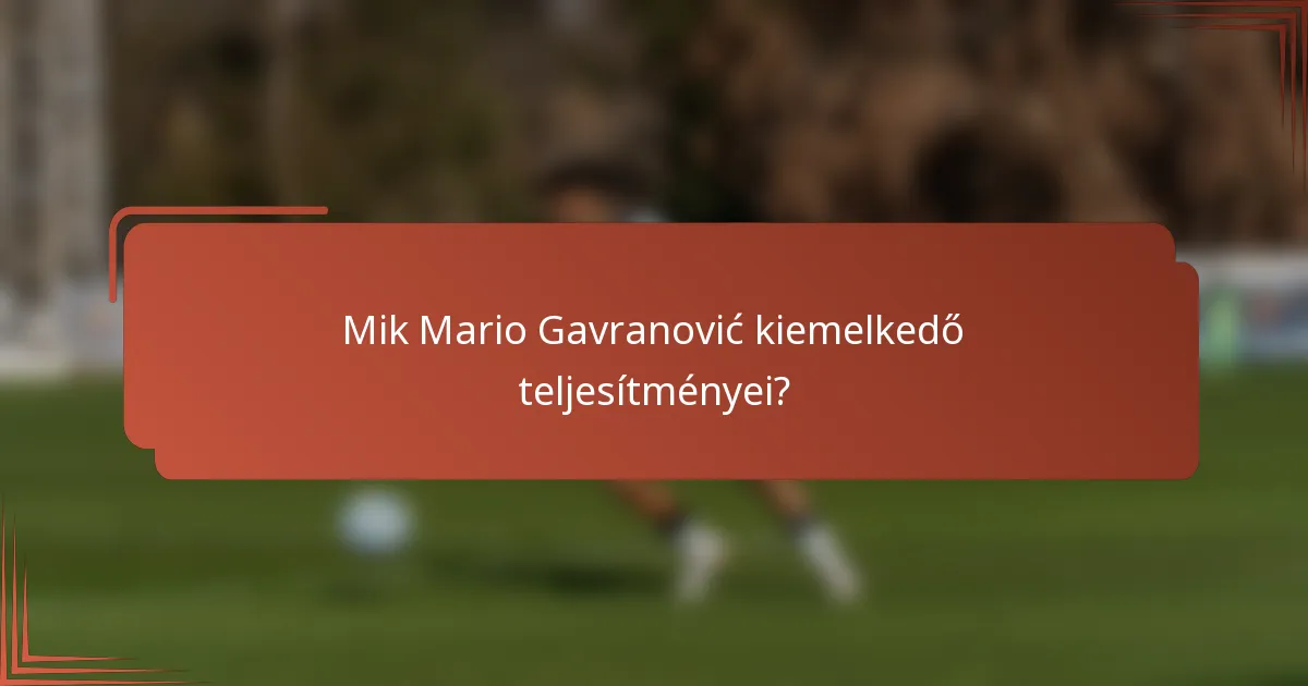 Mik Mario Gavranović kiemelkedő teljesítményei?