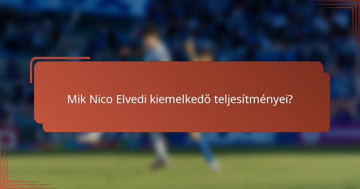 Mik Nico Elvedi kiemelkedő teljesítményei?