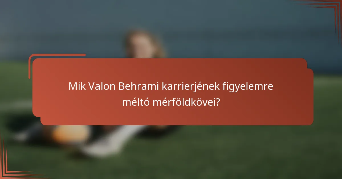 Mik Valon Behrami karrierjének figyelemre méltó mérföldkövei?