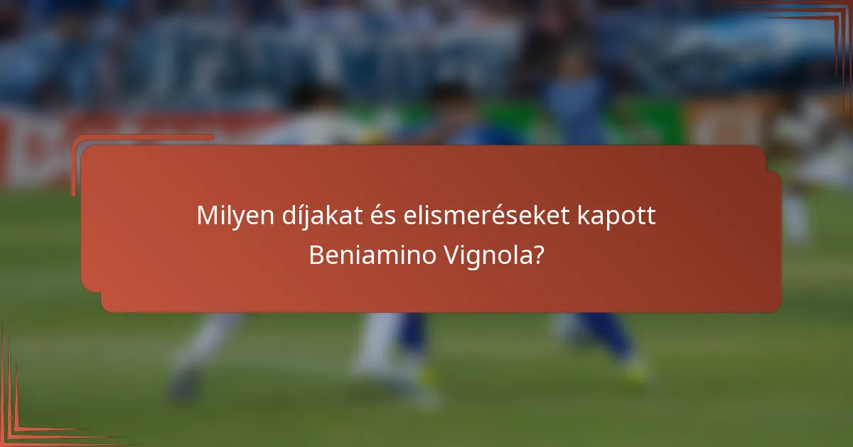 Milyen díjakat és elismeréseket kapott Beniamino Vignola?