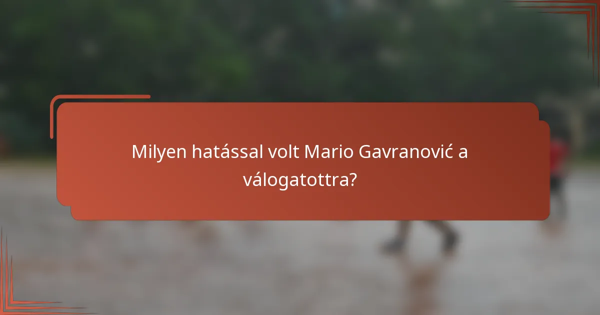 Milyen hatással volt Mario Gavranović a válogatottra?