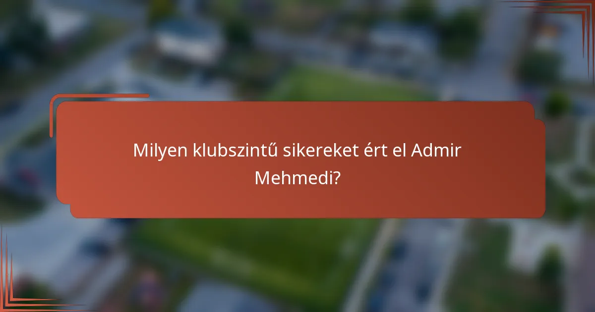 Milyen klubszintű sikereket ért el Admir Mehmedi?