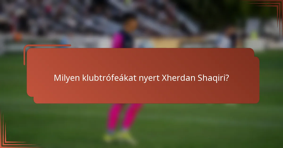 Milyen klubtrófeákat nyert Xherdan Shaqiri?
