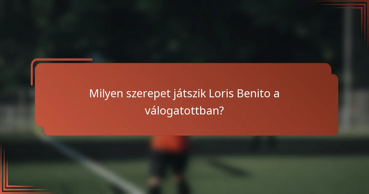 Milyen szerepet játszik Loris Benito a válogatottban?